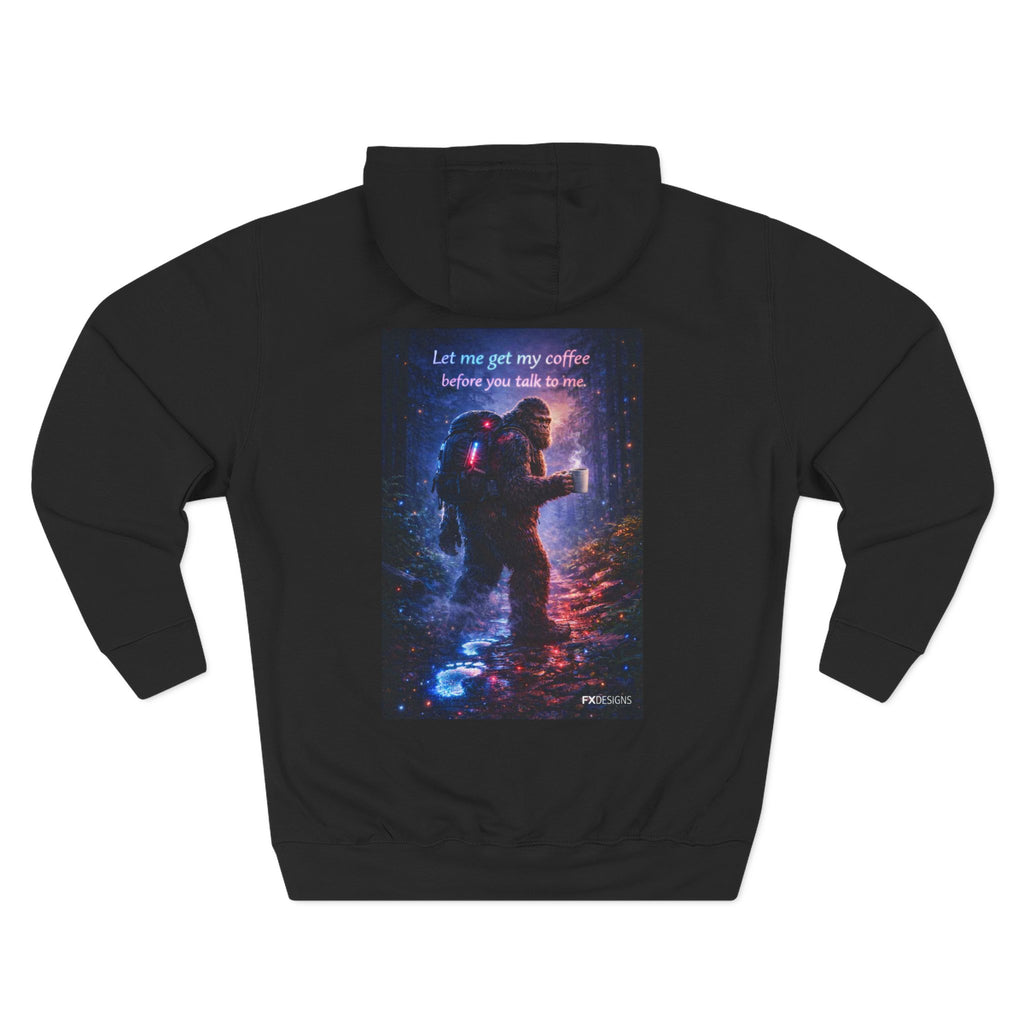 Bigfoot Coffee Hoodie — "Let me get my coffee before you talk to me" Graphic Fleece Hoodie